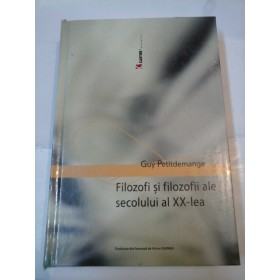 FILOZOFI SI FILOZOFII ALE SECOLULUI AL XX-LEA - GUY PETITDEMANGE